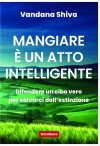 Mangiare e' un atto intelligente. Difendere un cibo vero per salvarci dall'estinzione