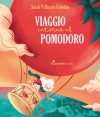 Viaggio intorno al pomodoro   La storia di un viaggio pieno di gusto.